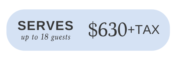 Blue oval with text: 'Serves up to 18 guests, $630 + tax'.